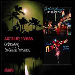 Arthur Lyman - Arthur Lyman On Broadway / The Colorful Percussions Of Arthur Lyman mp3 album
