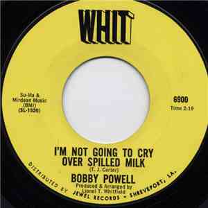 Bobby Powell - I'm Not Going To Cry Over Spilled Milk / Who Is Your Lover mp3 album