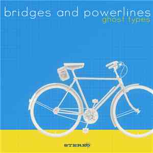 Bridges And Powerlines - Ghost Types mp3 album