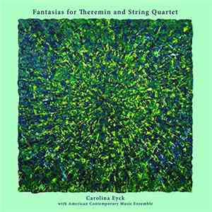 Carolina Eyck with American Contemporary Music Ensemble - Fantasias for Theremin and String Quartet mp3 album