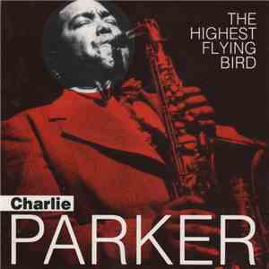 Charlie Parker - The Highest Flying Bird mp3 album