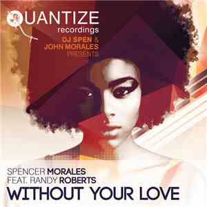DJ Spen & John Morales Presents Spencer Morales Feat. Randy Roberts  - Without Your Love mp3 album