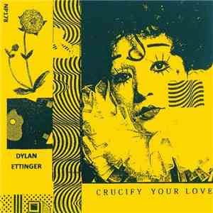Dylan Ettinger - Crucify Your Love mp3 album