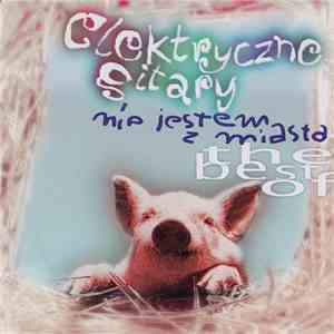 Elektryczne Gitary - Nie Jestem Z Miasta - The Best Of mp3 album