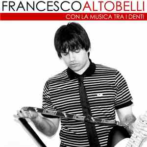 Francesco Altobelli - Con la musica tra i denti mp3 album