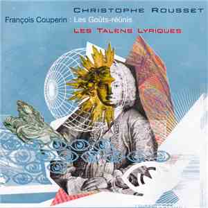 François Couperin - Christophe Rousset • Les Talens Lyriques - Les Goûts-Réünis mp3 album