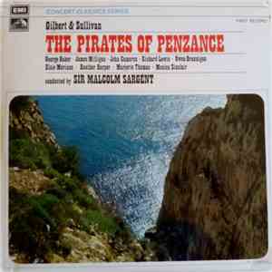 Gilbert & Sullivan, George Baker , James Milligan, John Cameron , Richard Lewis , Owen Brannigan, Elsie Morison, Heather Harper, Marjorie Thomas, Monica Sinclair Conducted By Sir Malcolm Sargent - The Pirates Of Penzance mp3 album