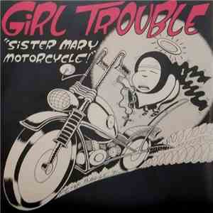Girl Trouble / The A-Bones - Sister Mary Motorcycle! / Take Up The Slack, Daddy-O! mp3 album