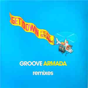 Groove Armada Feat. Stush - Get Down (Remixes) mp3 album