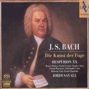 J. S. Bach • Hespèrion XX • Bruce Dickey, Paolo Grazzi, Charles Toet, Claude Wassmer, Christophe Coin, Roberto Gini, Paolo Pandolfo • Jordi Savall - Die Kunst Der Fuge mp3 album