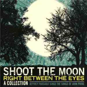 Jeffrey Foucault - Shoot The Moon Right Between The Eyes mp3 album