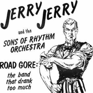 Jerry Jerry And The Sons Of Rhythm Orchestra - Road Gore: The Band That Drank Too Much mp3 album