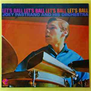 Joey Pastrano And His Orchestra - Let's Ball mp3 album