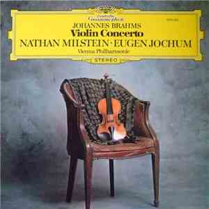 Johannes Brahms - Nathan Milstein, Eugen Jochum, Vienna Philharmonic Orchestra - Violin Concerto mp3 album