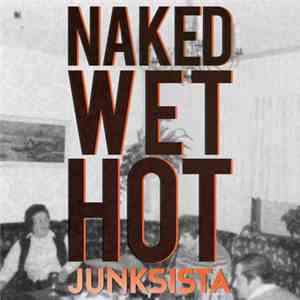 Junksista - Naked Wet Hot mp3 album
