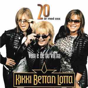 Kikki, Bettan, Lotta - Vem E' De' Du Vill Ha (20 År Med Oss) mp3 album