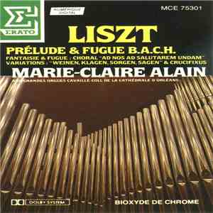 Liszt - Marie-Claire Alain - Prèlude & Fugue B.A.C.H. - Fantasie & Fugue: Choral "Ad Nos Ad Salutarem Undam" - Variations: "Weinen, Klagen, Sorgen, Sagen" & Crucifixus mp3 album