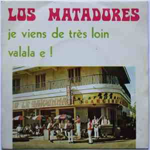 Los Matadores - Je Viens De Très Loin / Valala E ! mp3 album