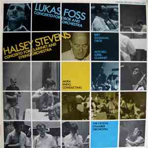 Lukas Foss / Halsey Stevens - Bert Gassman, Mitchell Lurie, Akira Endo, The Crystal Chamber Orchestra - Concerto For Oboe And Orchestra / Concerto For Clarinet And String Orchestra mp3 album