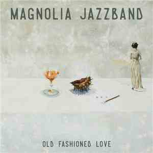 Magnolia Jazzband - Old Fashioned Love mp3 album