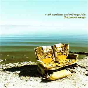 Mark Gardener And Robin Guthrie - The Places We Go mp3 album