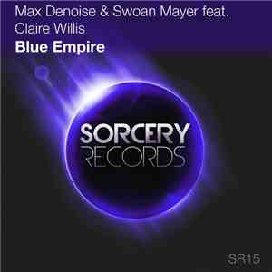 Max Denoise & Swoan Mayer Feat. Claire Willis - Blue Empire mp3 album