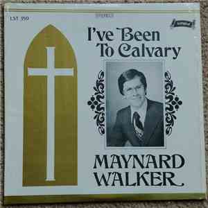 Maynard Walker - I've Been To Calvary mp3 album