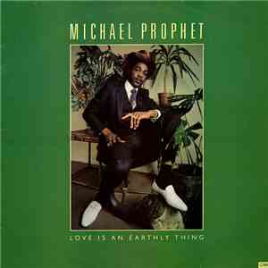 Michael Prophet - Love Is An Earthly Thing mp3 album