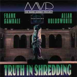 MVP The Mark Varney Project Featuring Frank Gambale, Allan Holdsworth - Truth In Shredding mp3 album