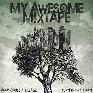 My Awesome Mixtape - How Could A Village Turn Into A Town mp3 album