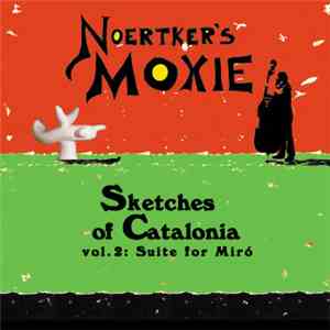 Noertker's Moxie - Sketches Of Catalonia, Vol.2: Suite For Miró mp3 album