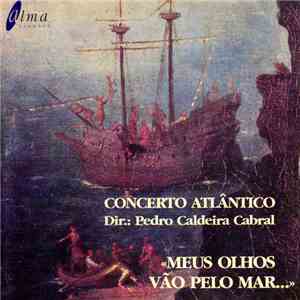 Pedro Caldeira Cabral & Concerto Atlântico - Meus Olhos Vão Pelo Mar... mp3 album