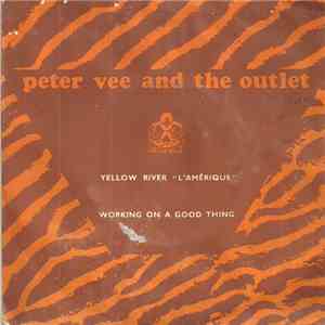 Peter Vee And The Outlet - Yellow River " L'Amérique " / Working On A Good Thing mp3 album