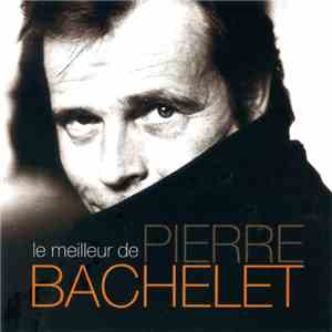 Pierre Bachelet - Le Meilleur De Pierre Bachelet mp3 album