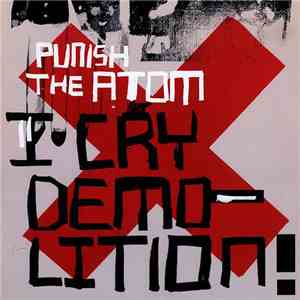 Punish The Atom - I Cry Demolition! mp3 album