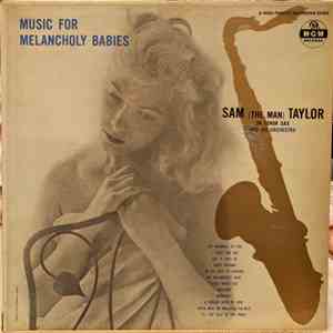 Sam (The Man) Taylor On Tenor Sax And His Orchestra - Music For Melancholy Babies mp3 album
