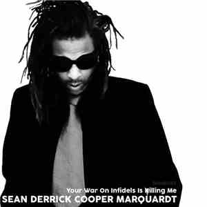Sean Derrick Cooper Marquardt - Your War On Infidels Is Killing Me mp3 album