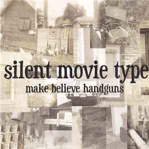 Silent Movie Type - Make Believe Handguns mp3 album