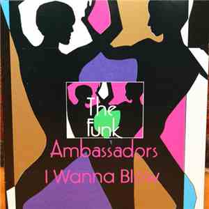 The Funk Ambassadors - I Wanna Blow mp3 album