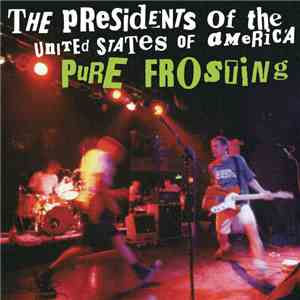 The Presidents Of The United States Of America - Pure Frosting mp3 album