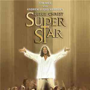 Tim Rice And Andrew Lloyd Webber - Jesus Christ Superstar (The New Stage Production Soundtrack) mp3 album