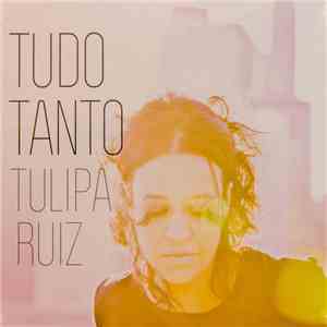 Tulipa Ruiz - Tudo Tanto mp3 album
