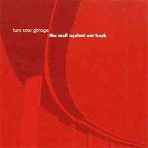 Two Cow Garage - The Wall Against Our Back mp3 album