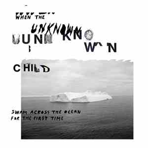 Unknown Child  - When The Unknown Child Swam Across The Ocean For The First Time mp3 album