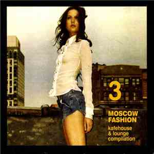 Various - Moscow Fashion 3 - Kafehouse & Lounge Compilation mp3 album