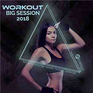 Various - Workout Big Session 2018 (Top EDM, Electro House, Techno, Dubstep, Fitness & Running Music) mp3 album