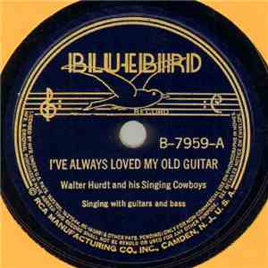 Walter Hurdt And His Singing Cowboys - I've Always Loved My Old Guitar / Carry Me Back To The Blue Ridge mp3 album