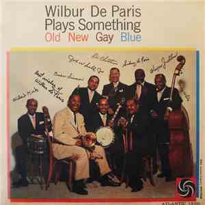 Wilbur De Paris - Wilbur De Paris Plays Something Old, New, Gay, Blue mp3 album
