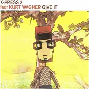 X-Press 2 Feat Kurt Wagner - Give It mp3 album