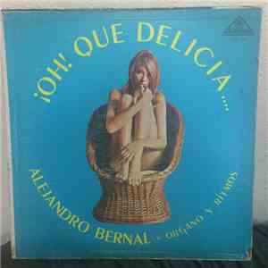 Alejandro Bernal Organo Y Ritmos - ¡Oh! Que Delicia... mp3 album